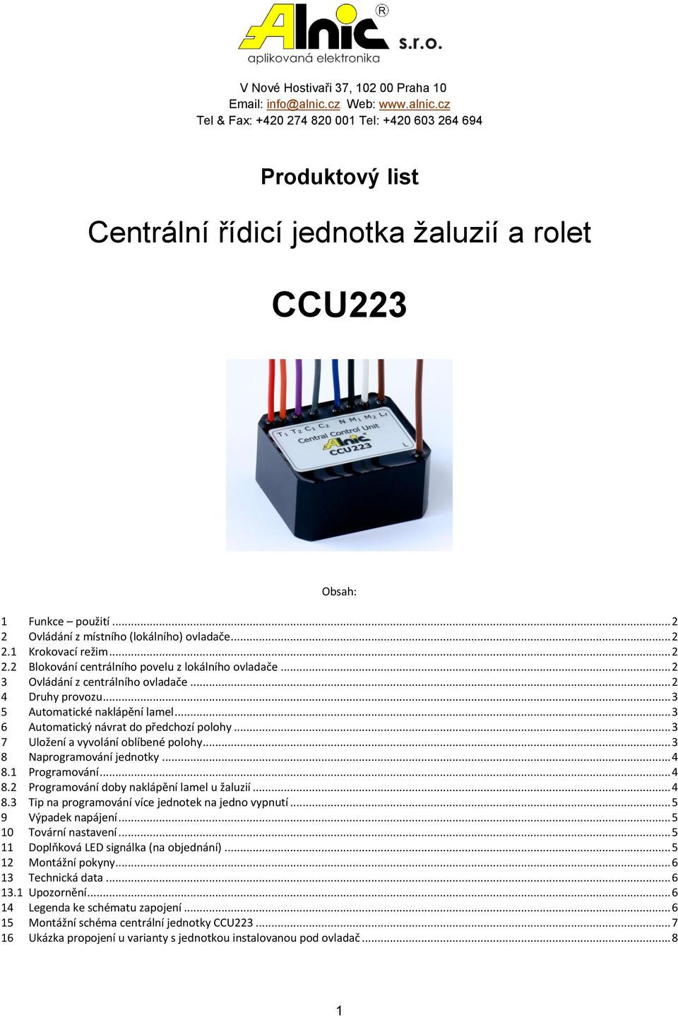 .. 3 5 Automatické naklápění lamel... 3 6 Automatický návrat do předchozí polohy... 3 7 Uložení a vyvolání oblíbené polohy... 3 8 Naprogramování jednotky... 4 8.