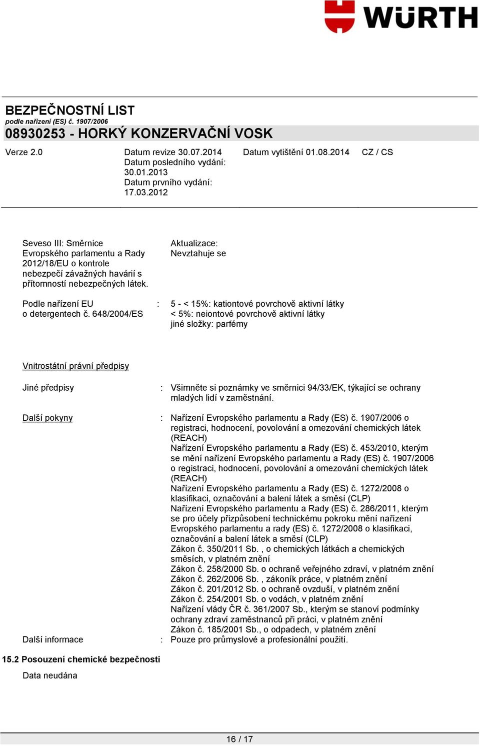 pokyny Další informace : Všimněte si poznámky ve směrnici 94/33/EK, týkající se ochrany mladých lidí v zaměstnání. : Nařízení Evropského parlamentu a Rady (ES) č.