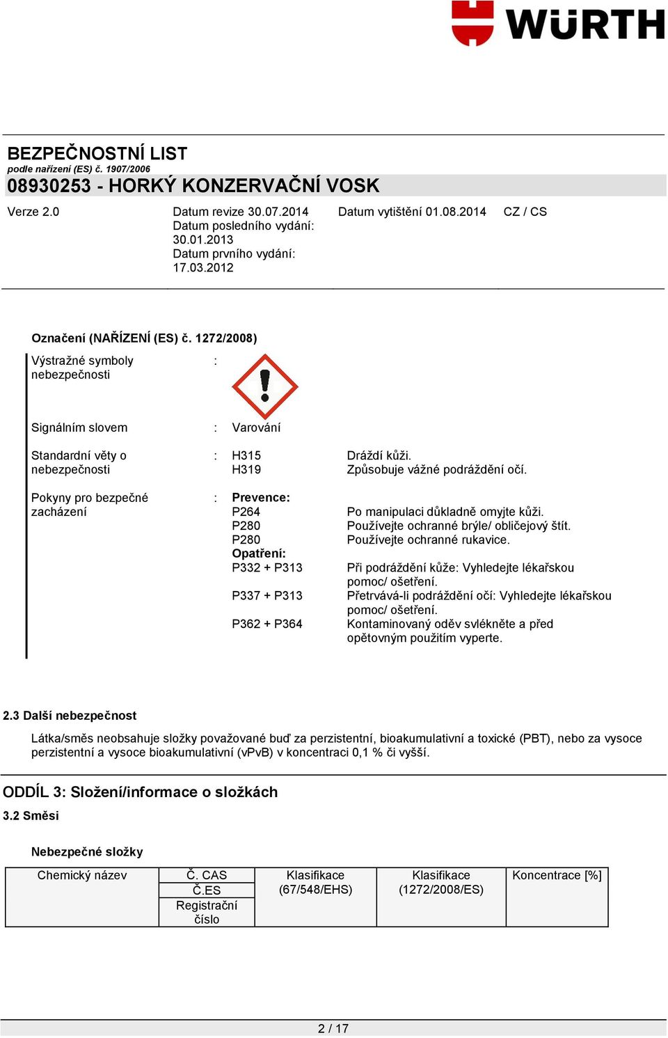 Používejte ochranné rukavice. Při podráždění kůže: Vyhledejte lékařskou pomoc/ ošetření. Přetrvává-li podráždění očí: Vyhledejte lékařskou pomoc/ ošetření.
