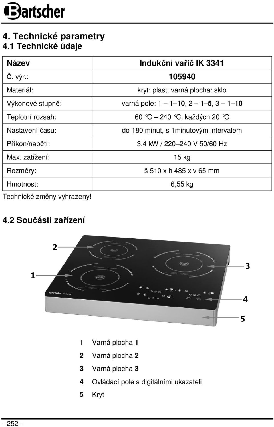 20 C Nastavení času: Příkon/napětí: Max. zatížení: Rozměry: Hmotnost: Technické změny vyhrazeny!