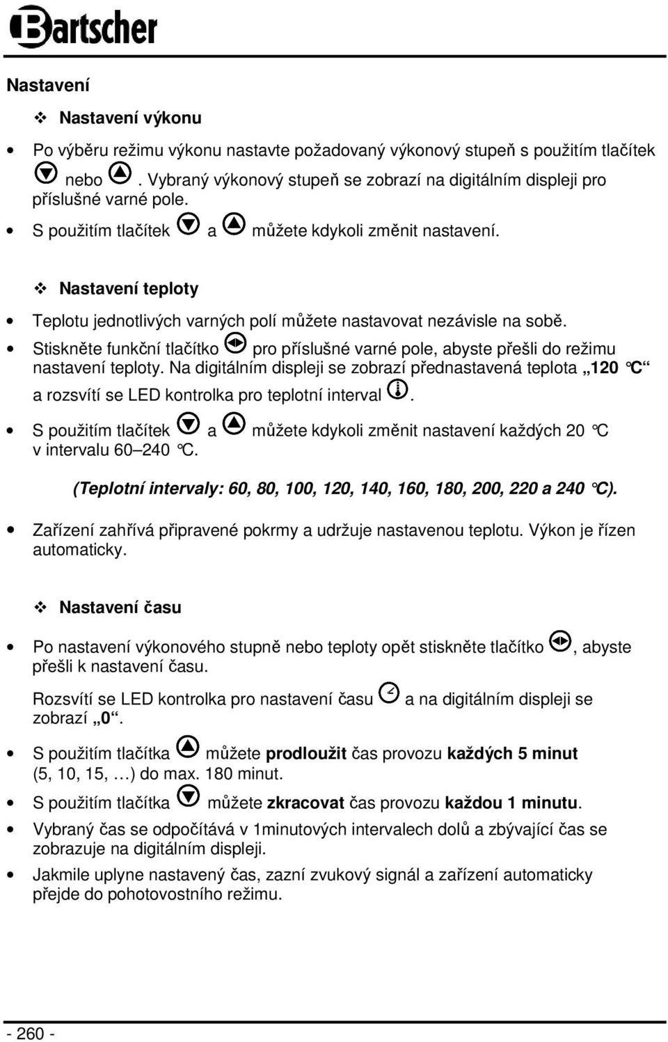 Stiskněte funkční tlačítko pro příslušné varné pole, abyste přešli do režimu nastavení teploty.