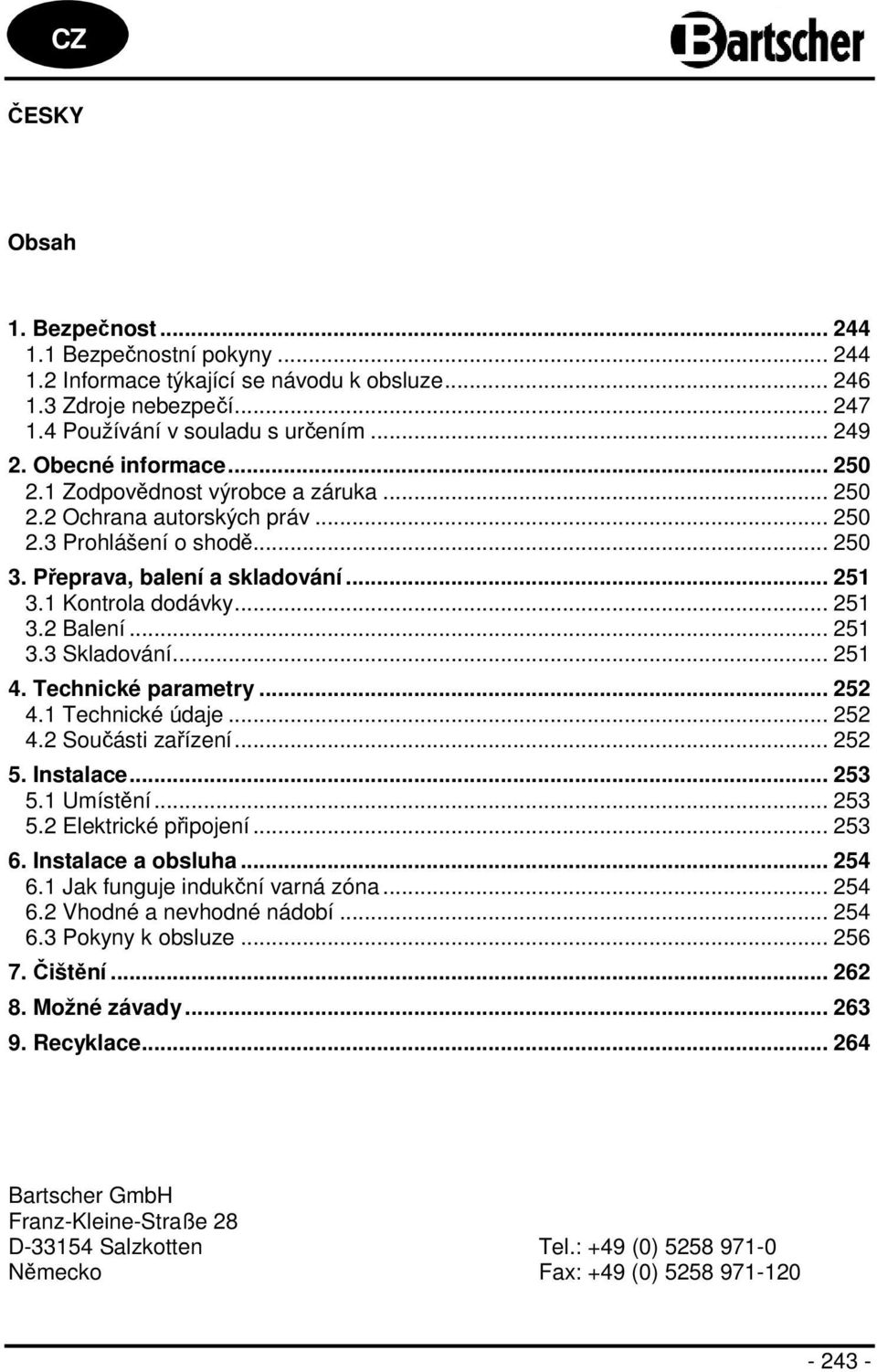 .. 251 3.3 Skladování... 251 4. Technické parametry... 252 4.1 Technické údaje... 252 4.2 Součásti zařízení... 252 5. Instalace... 253 5.1 Umístění... 253 5.2 Elektrické připojení... 253 6.