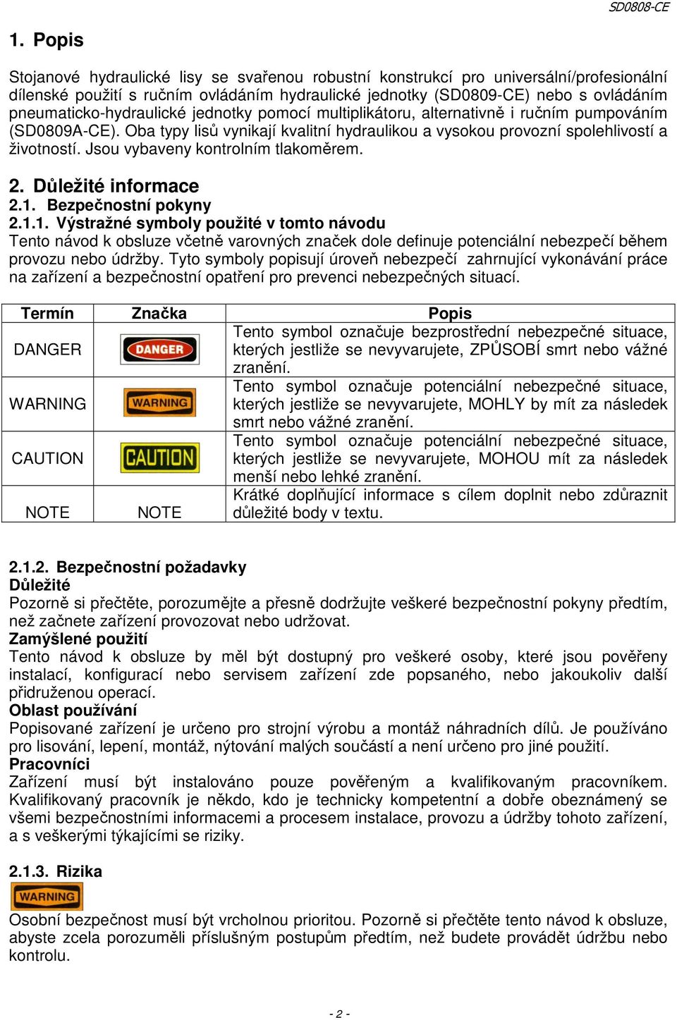 Jsou vybaveny kontrolním tlakoměrem. 2. Důležité informace 2.1.