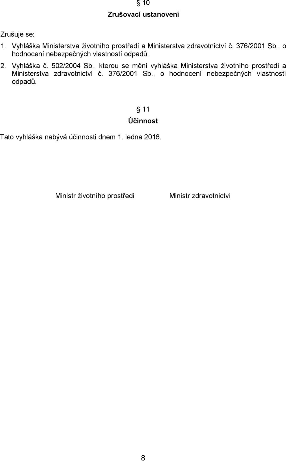 , kterou se mění vyhláška Ministerstva životního prostředí a Ministerstva zdravotnictví č. 376/2001 Sb.