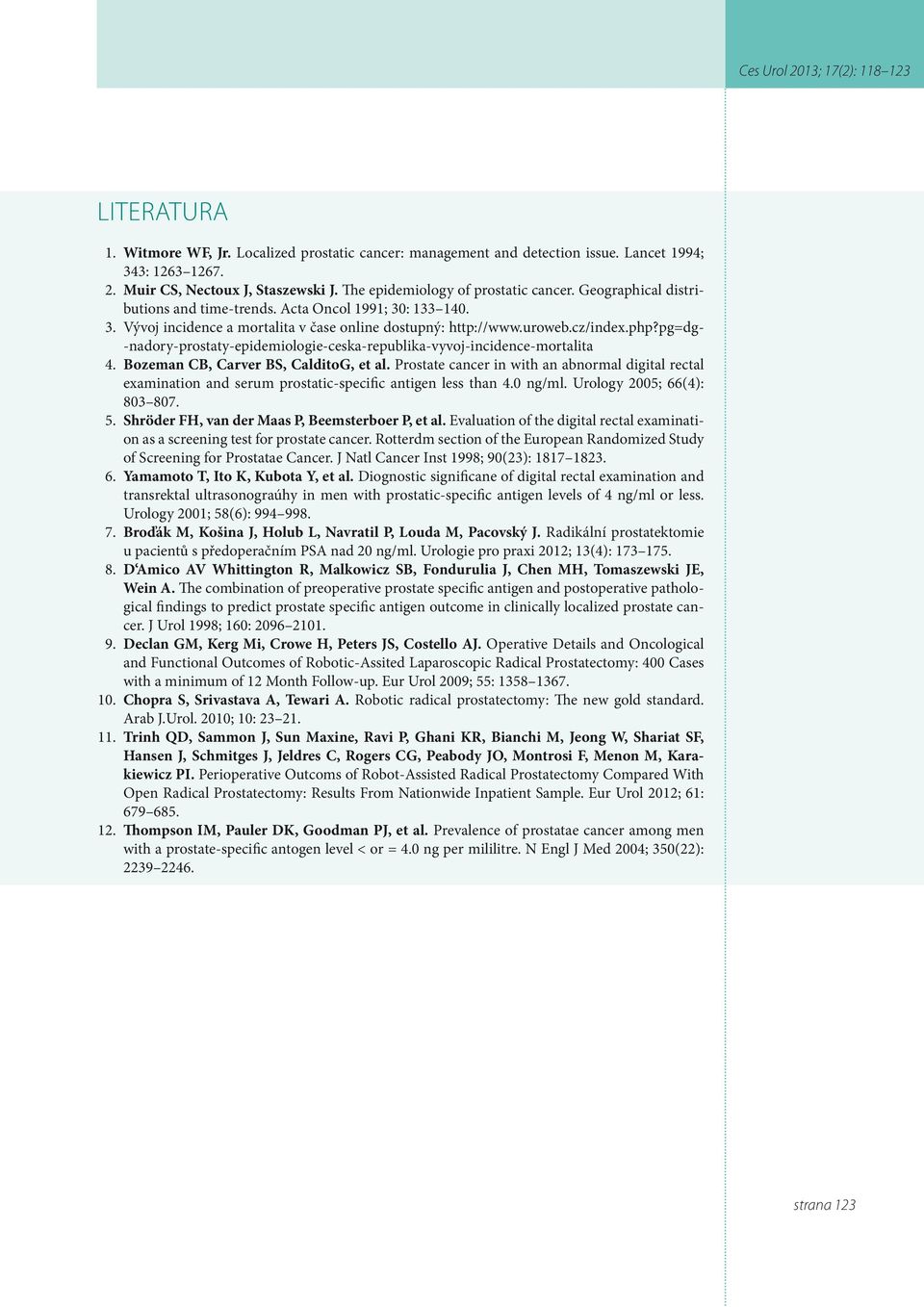 pg=dg- -nadory-prostaty-epidemiologie-ceska-republika-vyvoj-incidence-mortalita 4. Bozeman CB, Carver BS, CalditoG, et al.