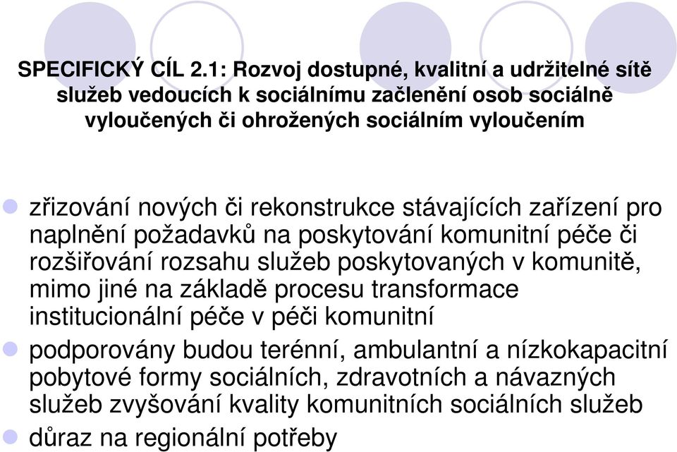 zřizování nových či rekonstrukce stávajících zařízení pro naplnění požadavků na poskytování komunitní péče či rozšiřování rozsahu služeb