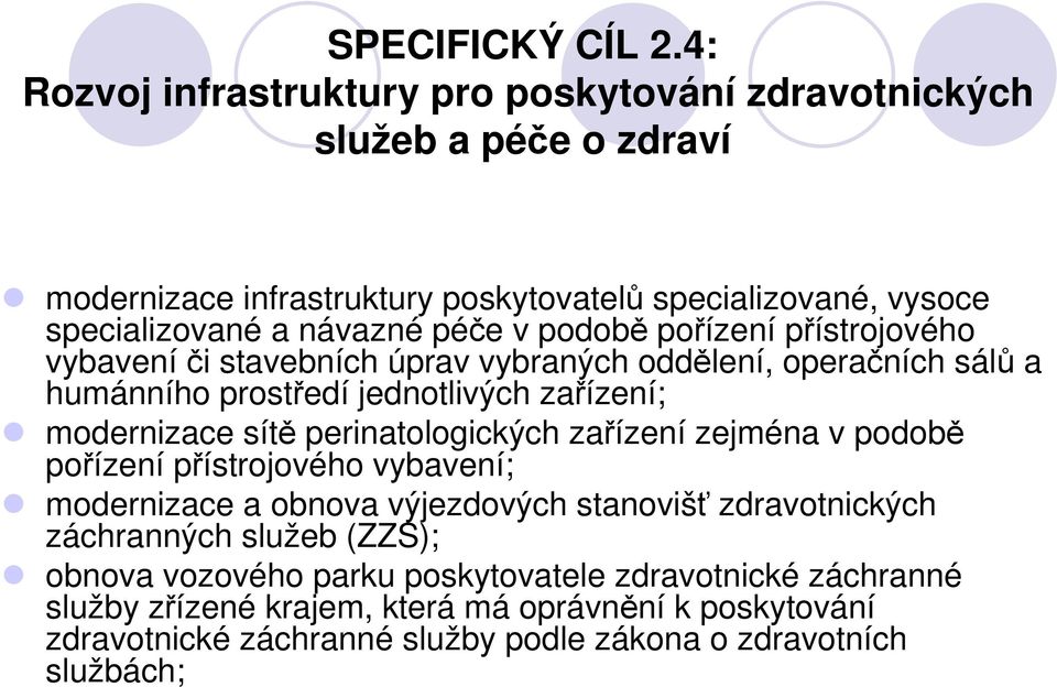 v podobě pořízení přístrojového vybaveníči stavebních úprav vybraných oddělení, operačních sálů a humánního prostředí jednotlivých zařízení; modernizace sítě