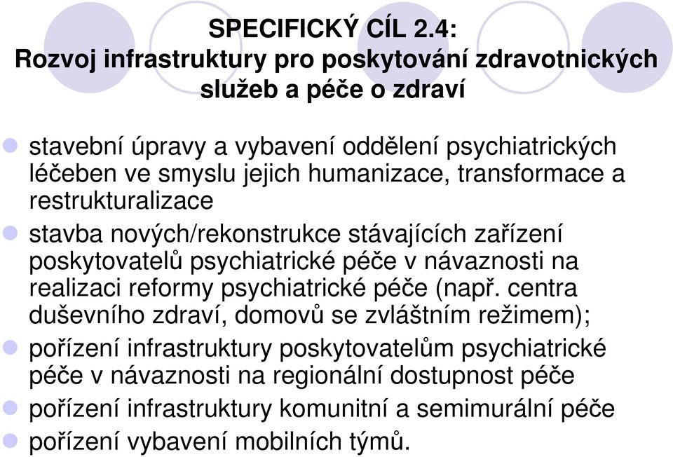 jejich humanizace, transformace a restrukturalizace stavba nových/rekonstrukce stávajících zařízení poskytovatelů psychiatrické péče v návaznosti na