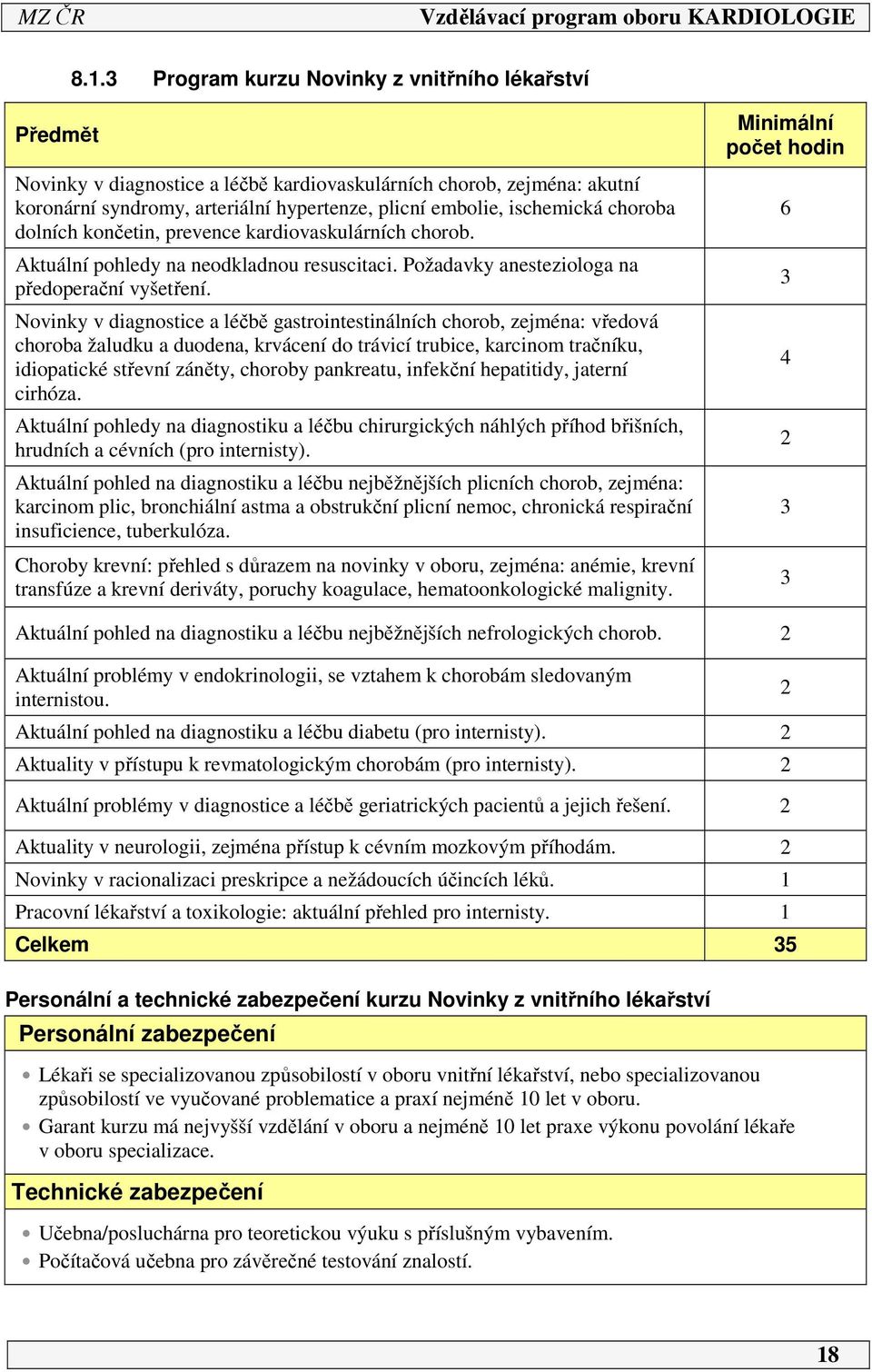 Novinky v diagnostice a léčbě gastrointestinálních chorob, zejména: vředová choroba žaludku a duodena, krvácení do trávicí trubice, karcinom tračníku, idiopatické střevní záněty, choroby pankreatu,