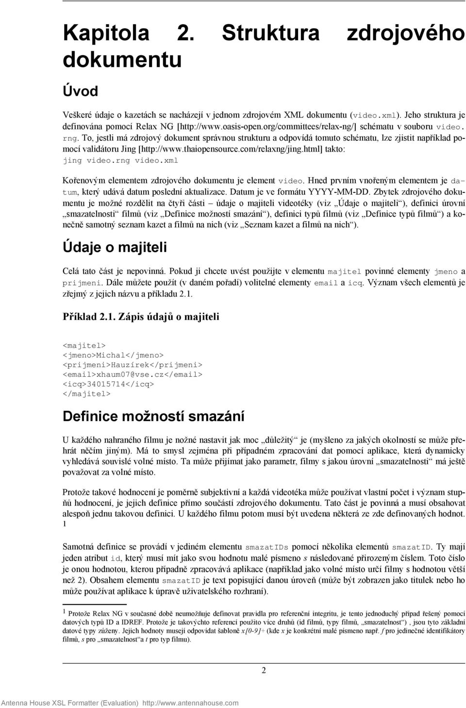 thaiopensource.com/relaxng/jing.html] takto: jing video.rng video.xml Kořenovým elementem zdrojového dokumentu je element video.