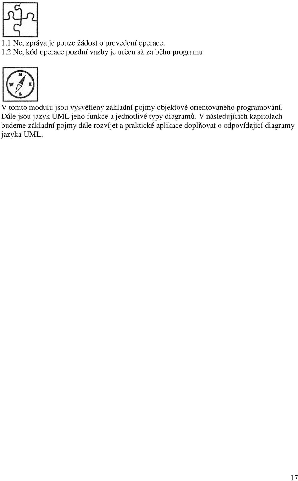 V tomto modulu jsou vysvětleny základní pojmy objektově orientovaného programování.