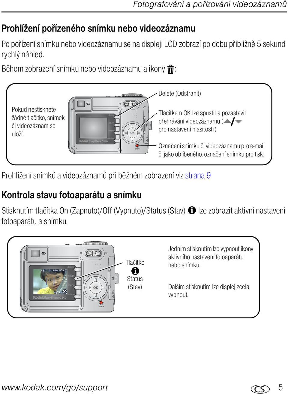 Tlačítkem OK lze spustit a pozastavit přehrávání videozáznamu ( pro nastavení hlasitosti.) Označení snímku či videozáznamu pro e-mail či jako oblíbeného, označení snímku pro tisk.