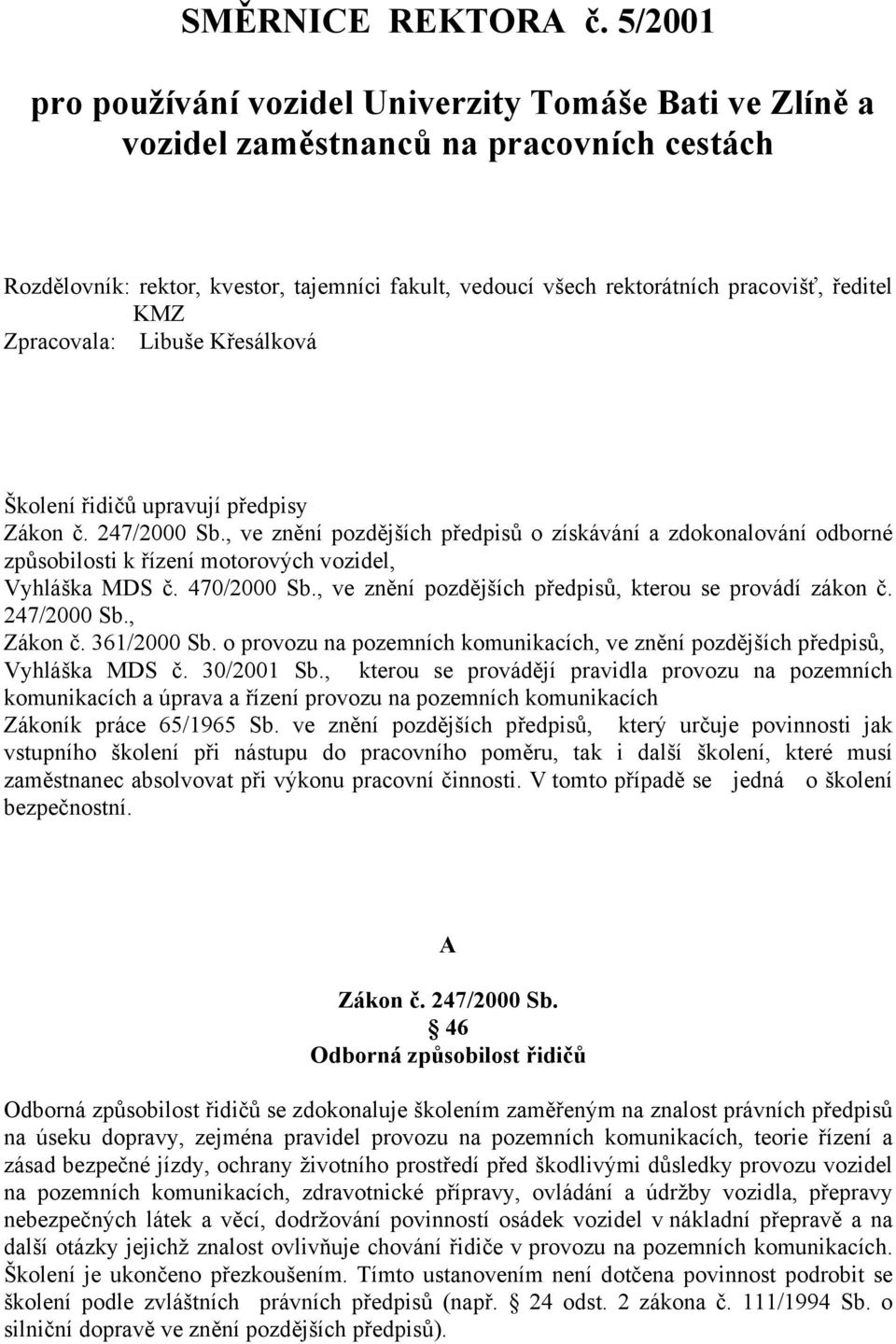 KMZ Zpracovala: Libuše Křesálková Školení řidičů upravují předpisy Zákon č. 247/2000 Sb.