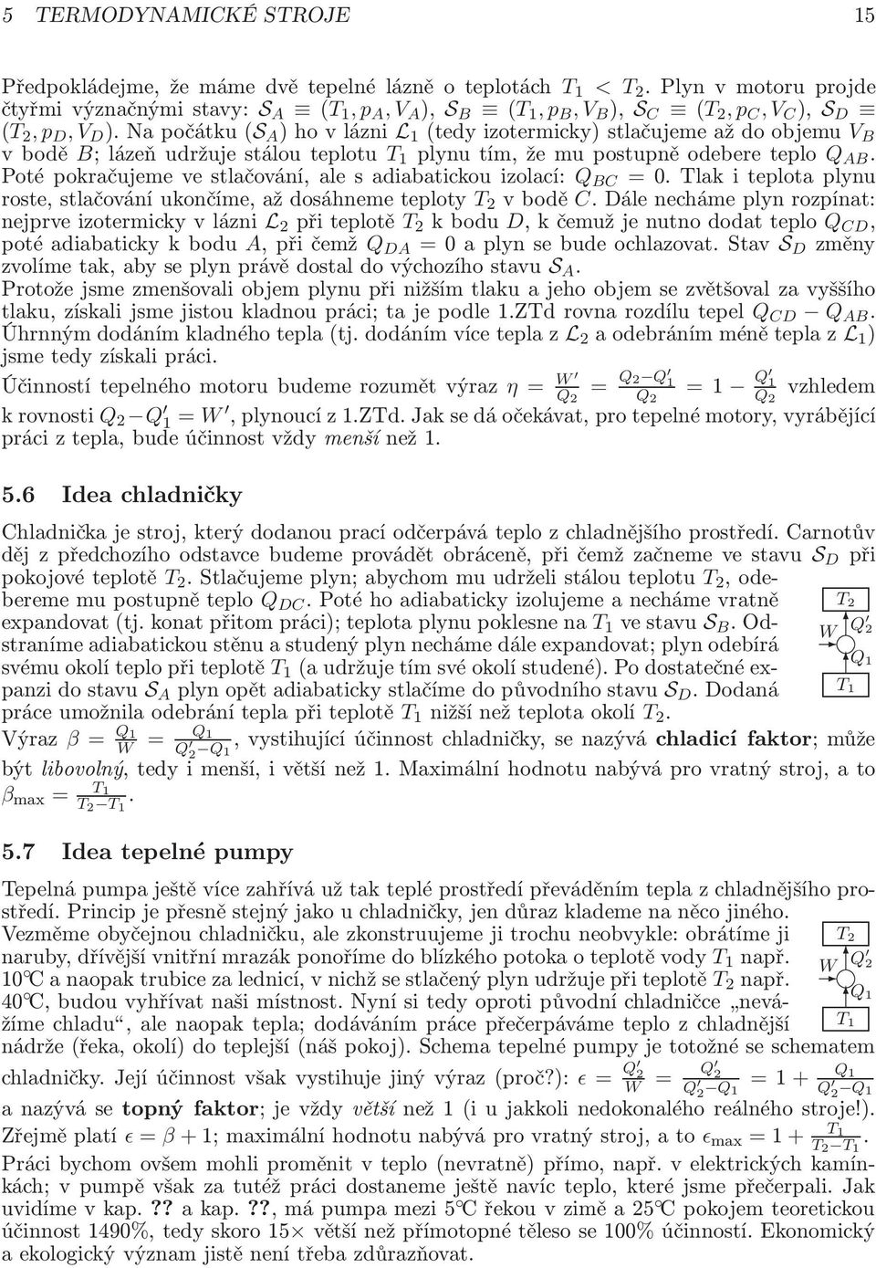 Potépokračujemevestlačování,alesadiabatickouizolací: Q BC =0.lakiteplotaplynu roste,stlačováníukončíme,aždosáhnemeteploty 2 vbodě C.