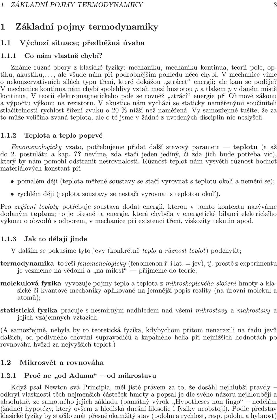 vmechanicevíme onekonzervativníchsiláchtyputření,kterédokážou ztrácet energii;alekamsepoděje? Vmechanicekontinuanámchybíspolehlivývztahmezihustotou ρatlakem pvdanémmístě kontinua.