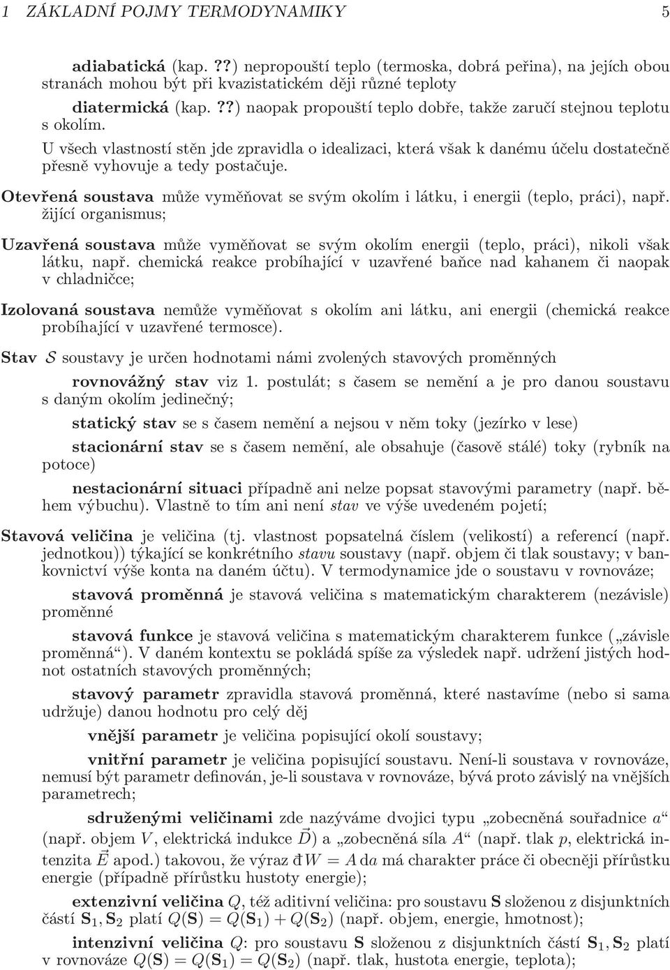 Otevřená soustava může vyměňovat se svým okolím i látku, i energii(teplo, práci, např.