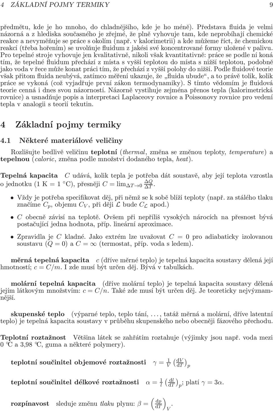 v kalorimetrii a kde můžeme říct, že chemickou reakcí(třeba hořením se uvolňuje fluidum z jakési své koncentrované formy uložené v palivu.