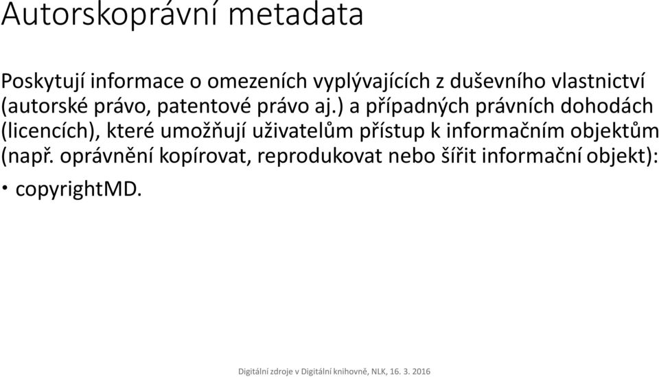 ) a případných právních dohodách (licencích), které umožňují uživatelům přístup