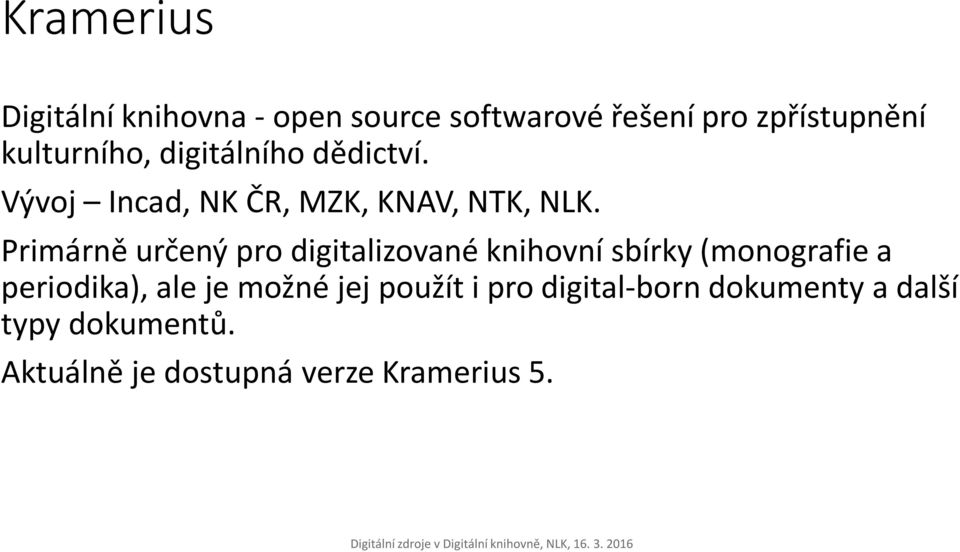 Primárně určený pro digitalizované knihovní sbírky (monografie a periodika), ale je