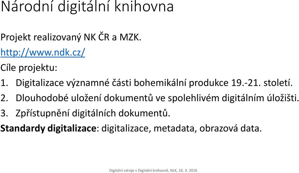 století. 2. Dlouhodobé uložení dokumentů ve spolehlivém digitálním úložišti. 3.