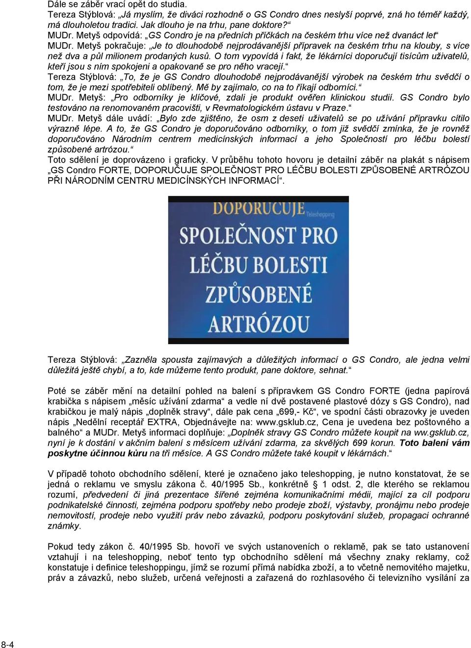 Metyš pokračuje: Je to dlouhodobě nejprodávanější přípravek na českém trhu na klouby, s více než dva a půl milionem prodaných kusů.