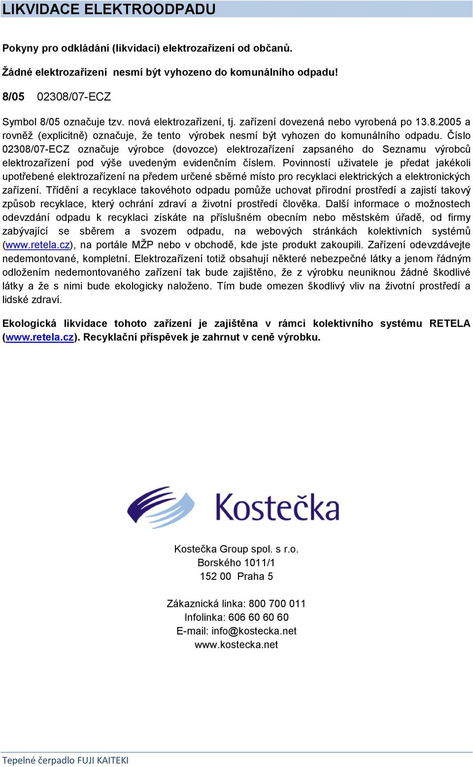 Číslo 02308/07-ECZ označuje výrobce (dovozce) elektrozařízení zapsaného do Seznamu výrobců elektrozařízení pod výše uvedeným evidenčním číslem.