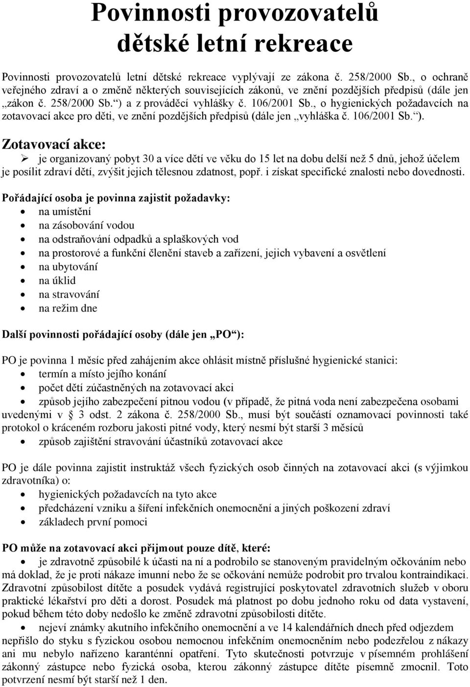 , o hygienických požadavcích na zotavovací akce pro děti, ve znění pozdějších předpisů (dále jen vyhláška č. 106/2001 Sb. ).