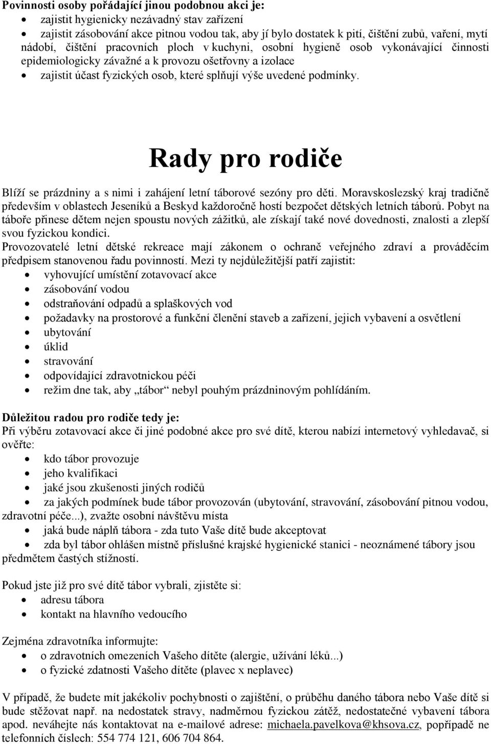 podmínky. Rady pro rodiče Blíží se prázdniny a s nimi i zahájení letní táborové sezóny pro děti.