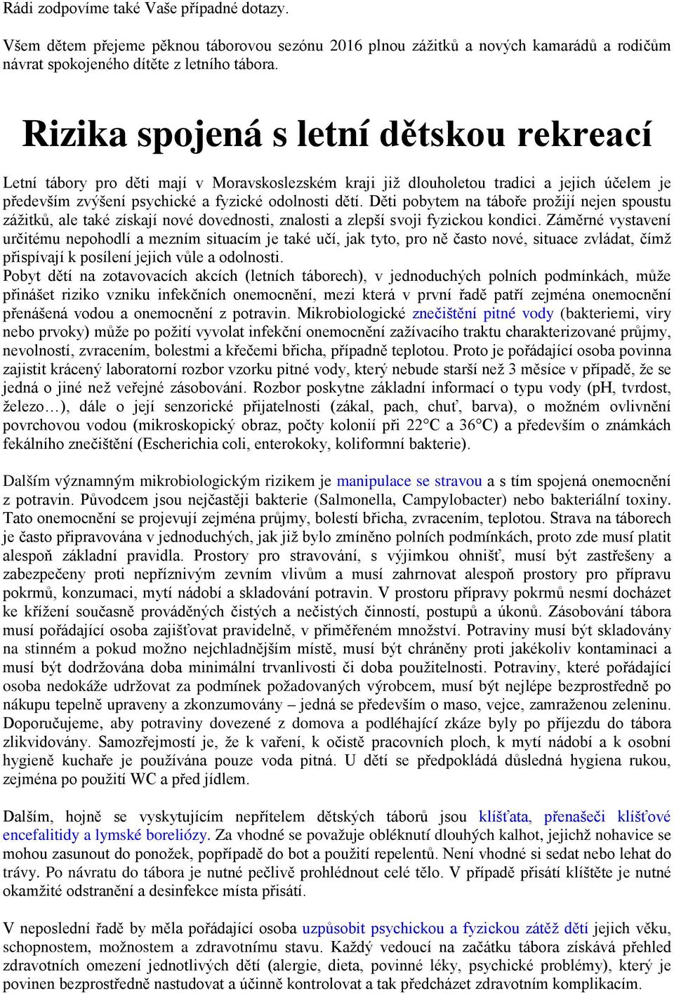 Děti pobytem na táboře prožijí nejen spoustu zážitků, ale také získají nové dovednosti, znalosti a zlepší svoji fyzickou kondici.