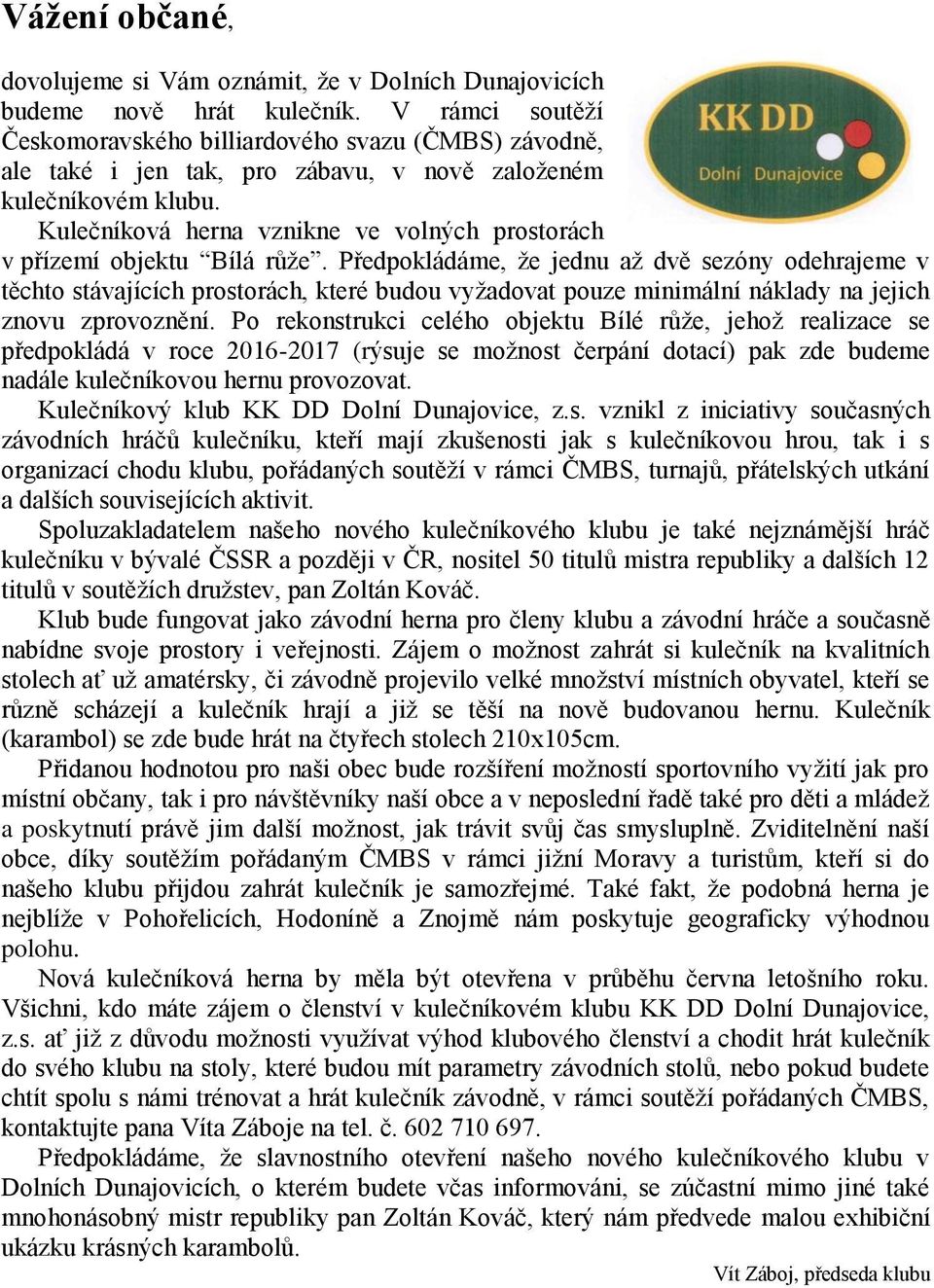 Kulečníková herna vznikne ve volných prostorách v přízemí objektu Bílá růže.