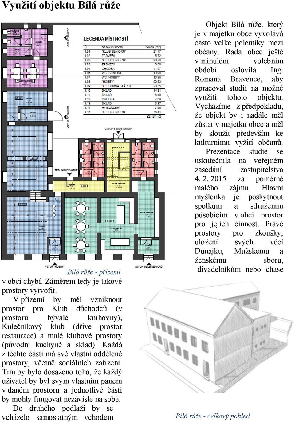 Každá z těchto částí má své vlastní oddělené prostory, včetně sociálních zařízení.