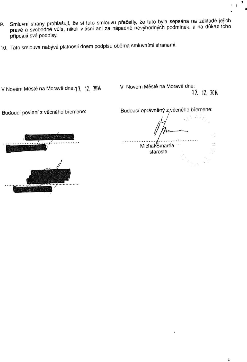 Tato smlouva nabývá platnosti dnem podpisu oběma smluvními stranami. V Novém Městě na Moravě dne:jy iz.