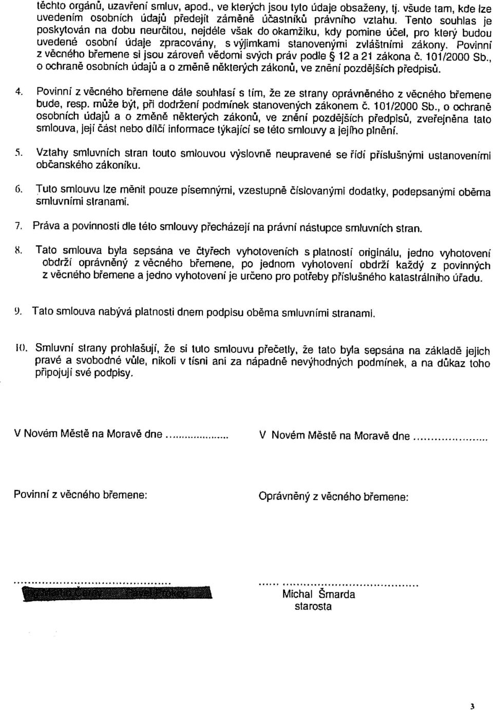 Povinní z věcného břemene si jsou zároveň vědomi svých práv podle * 12 a 21 zákona č. 101/2000 Sb., o ochraně osobních údajů a o změně některých zákonů, ve zněni pozdějších předpisů. 4.