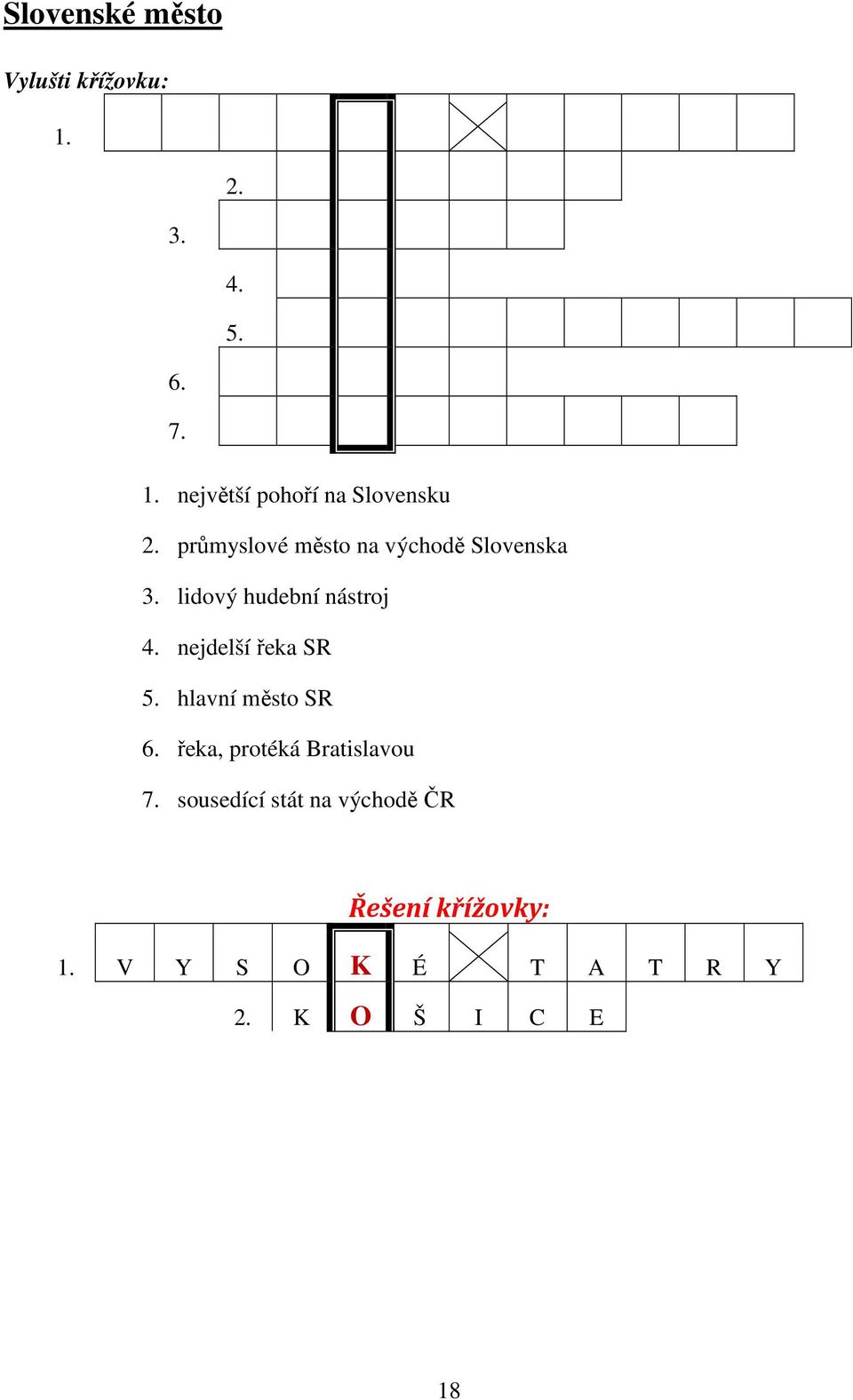 nejdelší řeka SR 5. hlavní město SR 6. řeka, protéká Bratislavou 7.