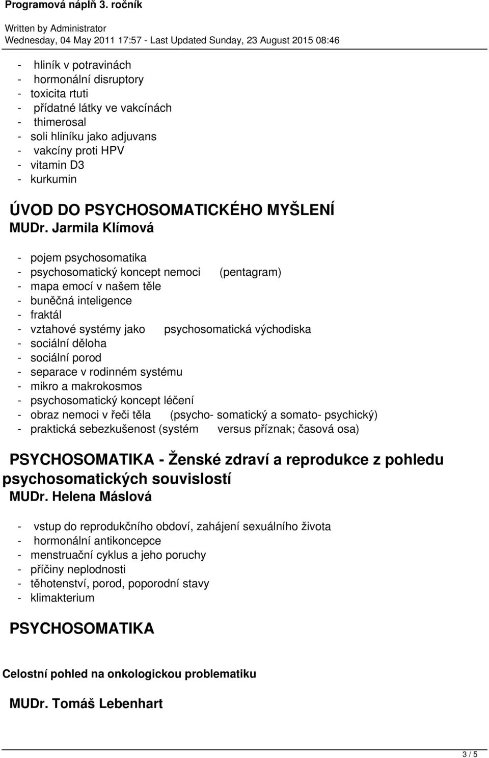 Jarmila Klímová - pojem psychosomatika - psychosomatický koncept nemoci (pentagram) - mapa emocí v našem těle - buněčná inteligence - fraktál - vztahové systémy jako psychosomatická východiska -