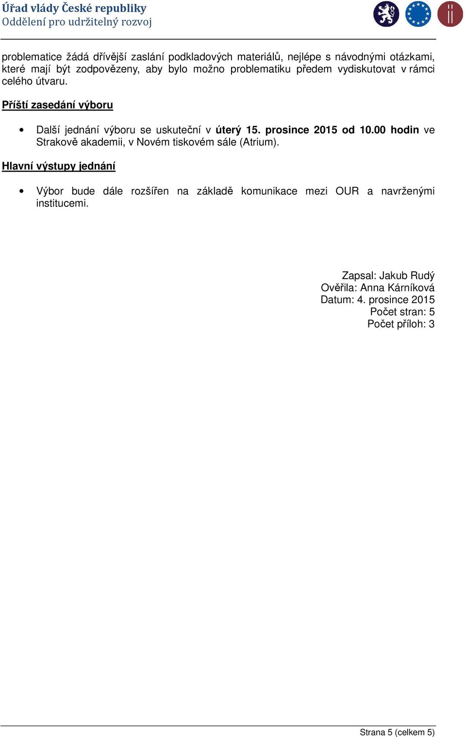 prosince 2015 od 10.00 hodin ve Strakově akademii, v Novém tiskovém sále (Atrium).