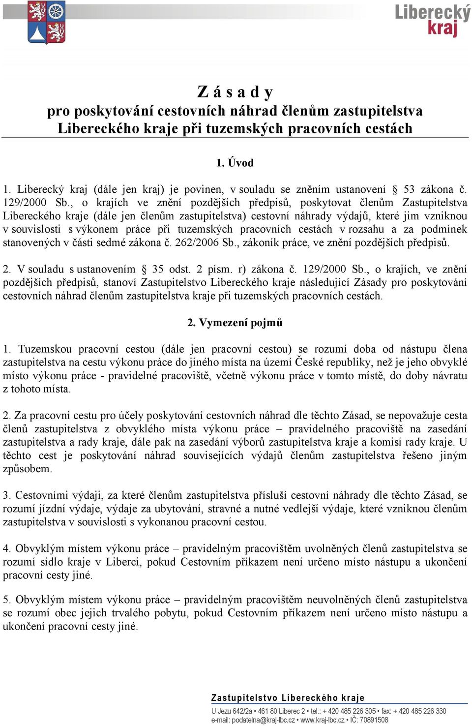 , o krajích ve znění pozdějších předpisů, poskytovat členům Zastupitelstva Libereckého kraje (dále jen členům zastupitelstva) cestovní náhrady výdajů, které jim vzniknou v souvislosti s výkonem práce