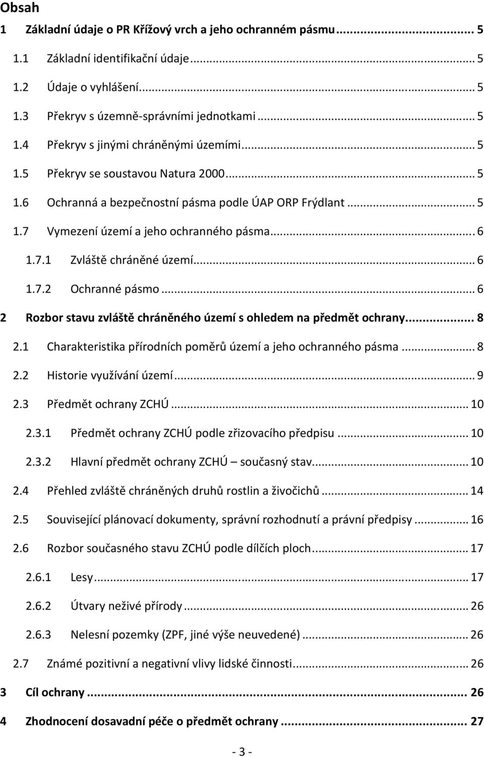 .. 6 2 Rozbor stavu zvláště chráněného území s ohledem na předmět ochrany... 8 2.1 Charakteristika přírodních poměrů území a jeho ochranného pásma... 8 2.2 Historie využívání území... 9 2.