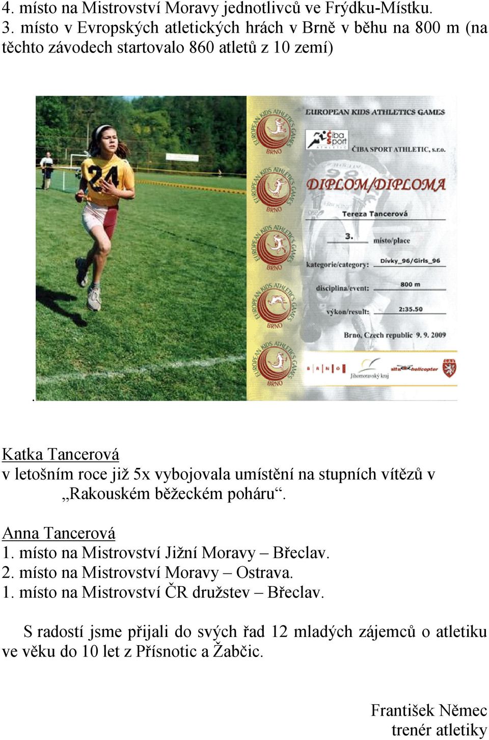 Katka Tancerová v letošním roce již 5x vybojovala umístění na stupních vítězů v Rakouském běžeckém poháru. Anna Tancerová 1.