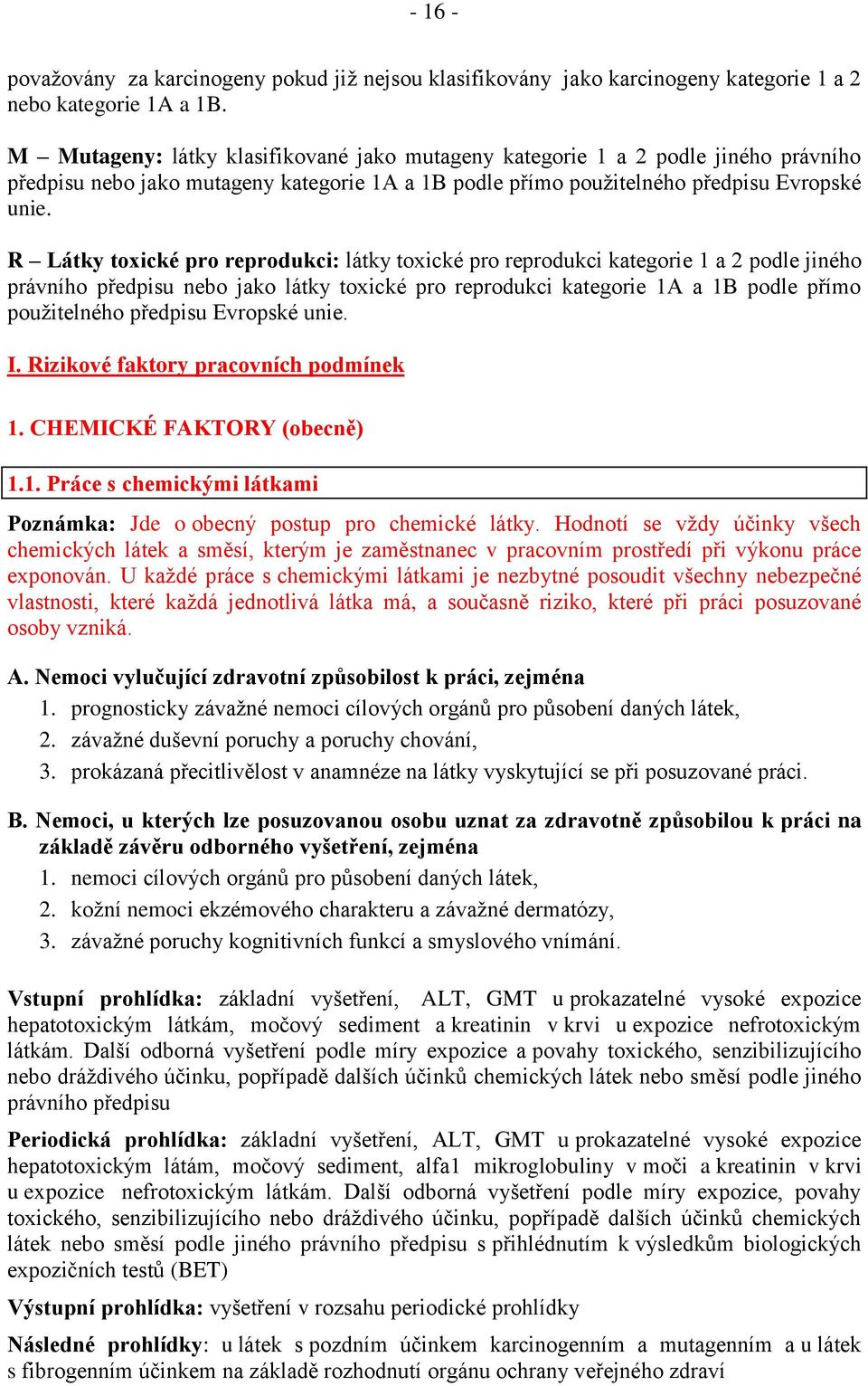 R Látky toxické pro reprodukci: látky toxické pro reprodukci kategorie 1 a 2 podle jiného právního předpisu nebo jako látky toxické pro reprodukci kategorie 1A a 1B podle přímo použitelného předpisu