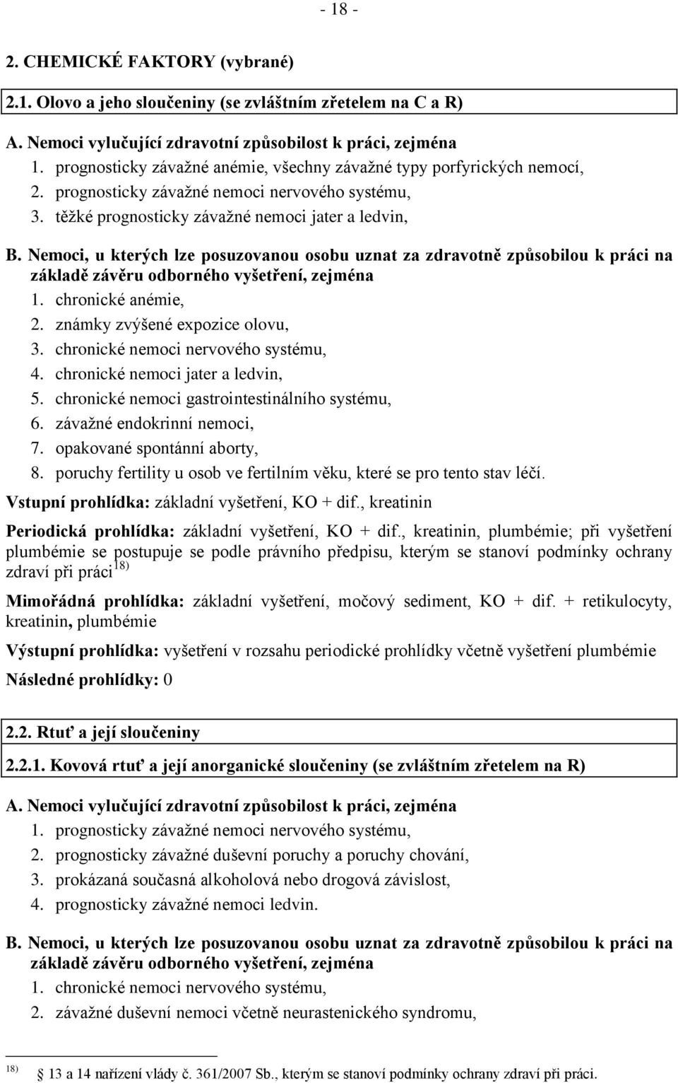 chronické nemoci jater a ledvin, 5. chronické nemoci gastrointestinálního systému, 6. závažné endokrinní nemoci, 7. opakované spontánní aborty, 8.