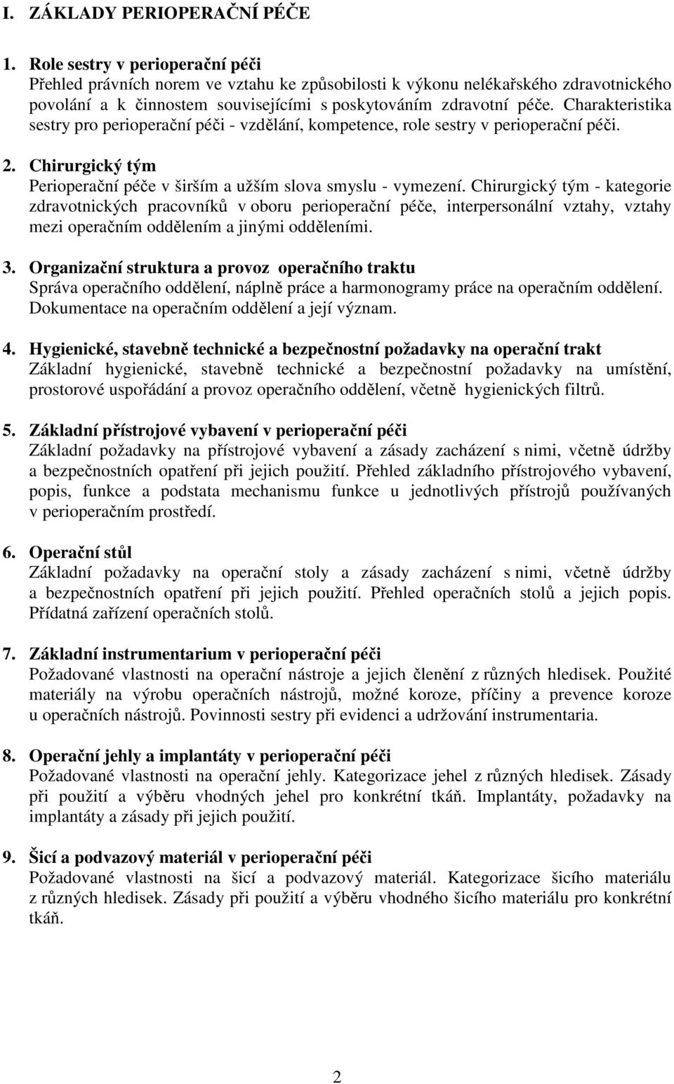 Charakteristika sestry pro perioperační péči - vzdělání, kompetence, role sestry v perioperační péči. 2. Chirurgický tým Perioperační péče v širším a užším slova smyslu - vymezení.