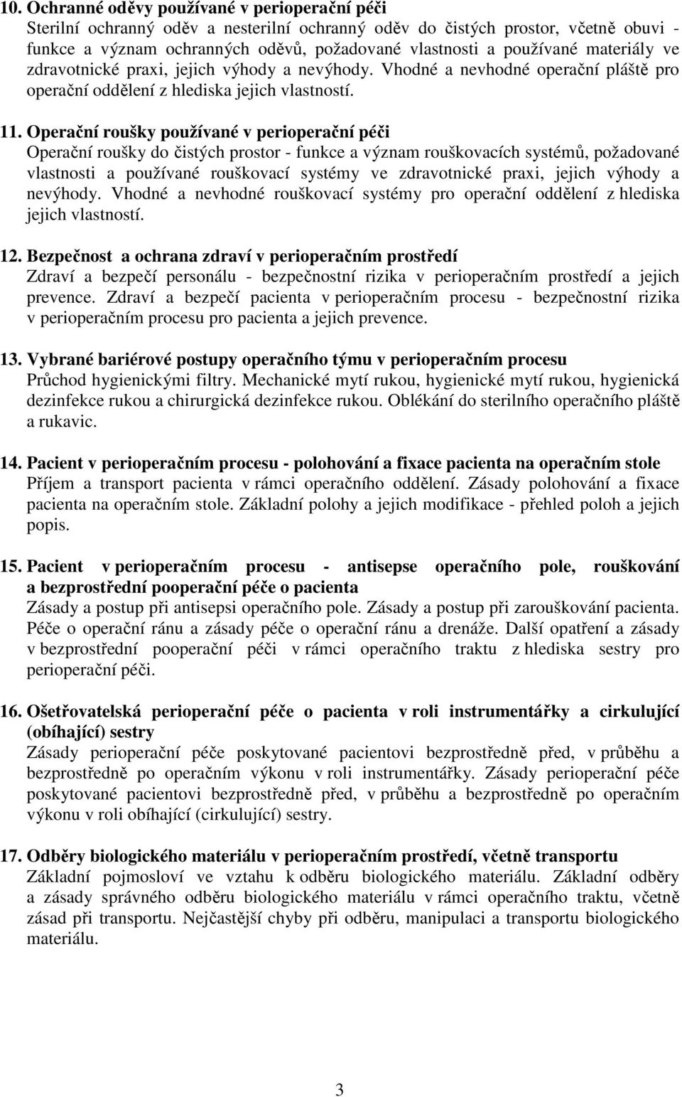 Operační roušky používané v perioperační péči Operační roušky do čistých prostor - funkce a význam rouškovacích systémů, požadované vlastnosti a používané rouškovací systémy ve zdravotnické praxi,