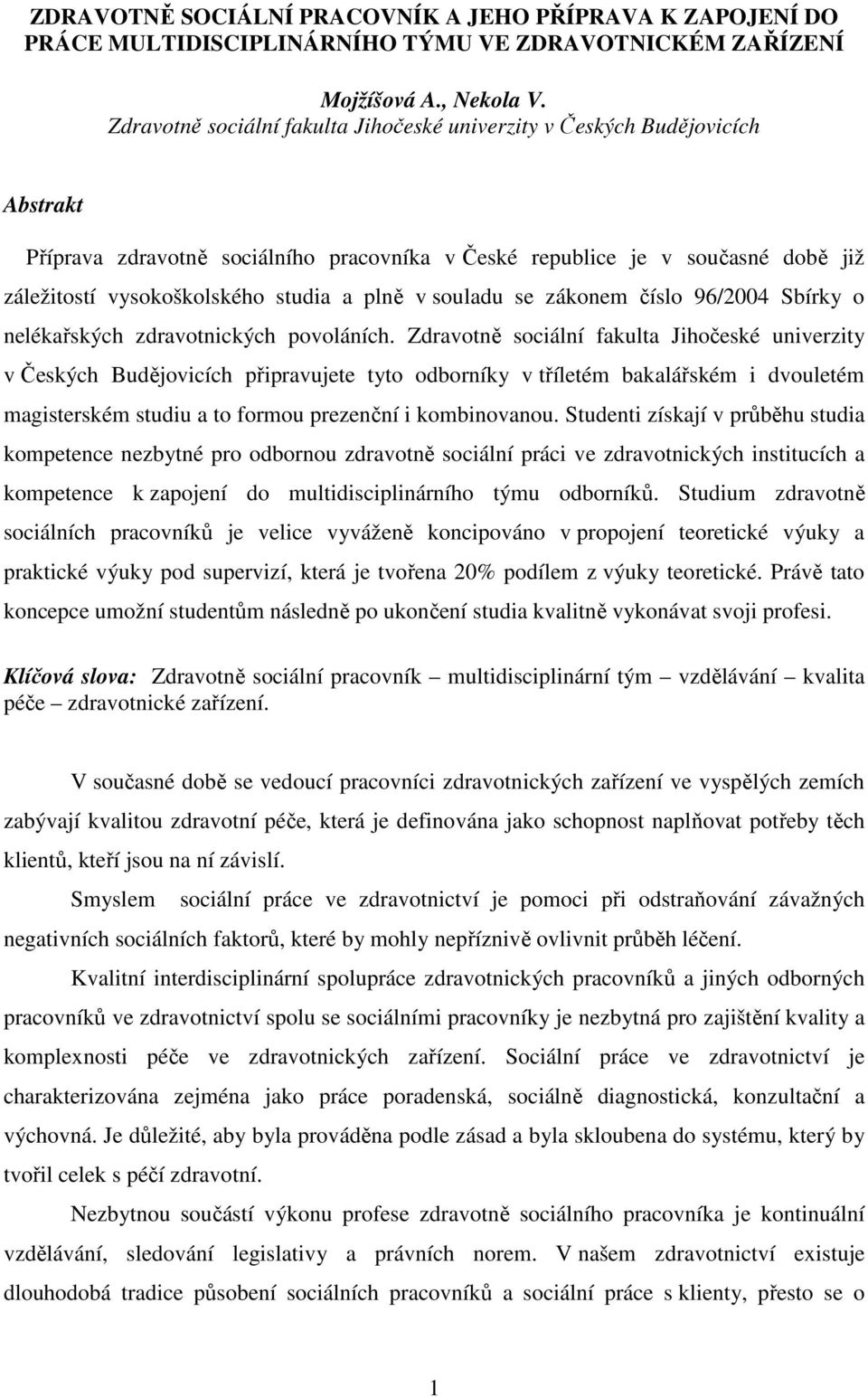 plně v souladu se zákonem číslo 96/2004 Sbírky o nelékařských zdravotnických povoláních.