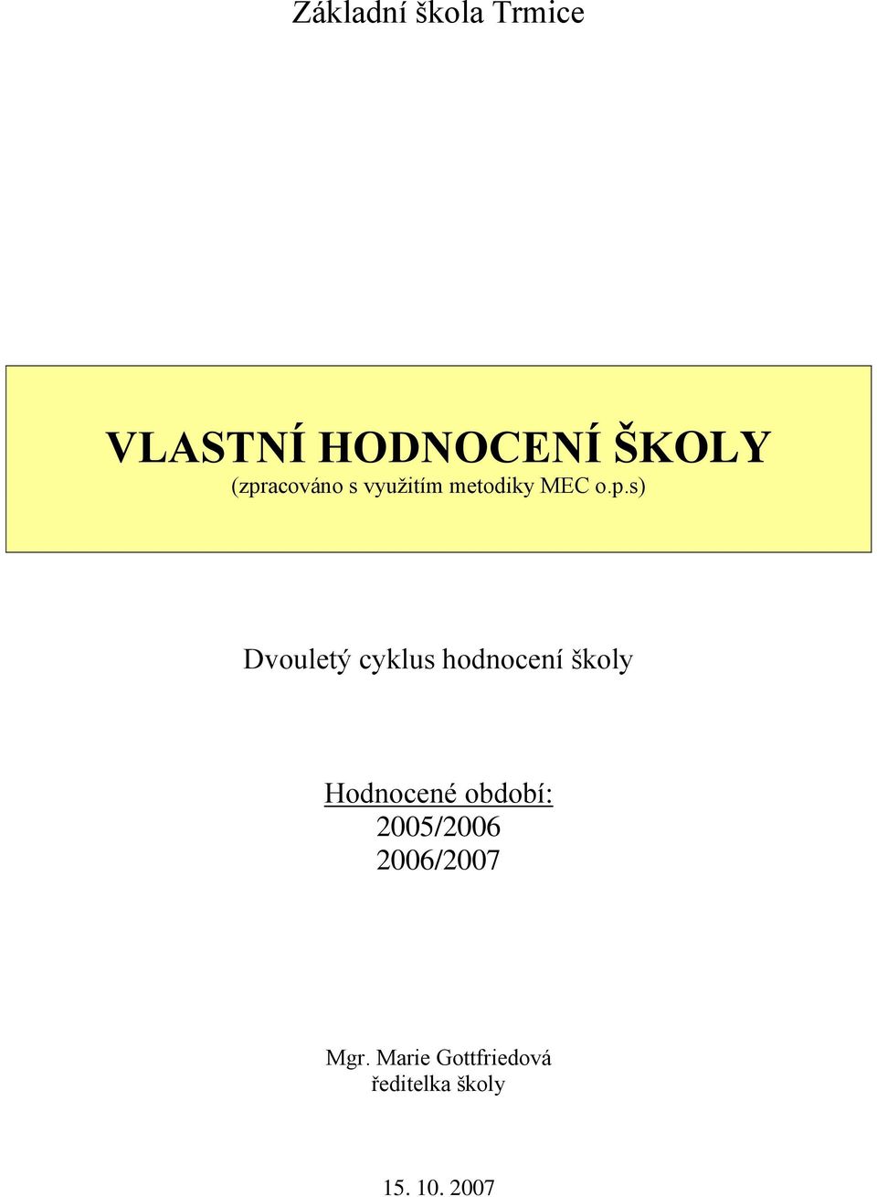 cyklus hodnocení školy Hodnocené období: 2005/2006