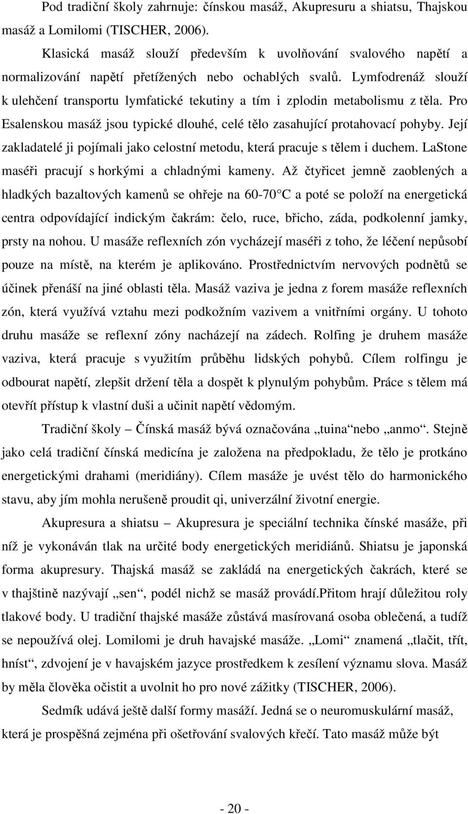 Lymfodrenáž slouží k ulehčení transportu lymfatické tekutiny a tím i zplodin metabolismu z těla. Pro Esalenskou masáž jsou typické dlouhé, celé tělo zasahující protahovací pohyby.