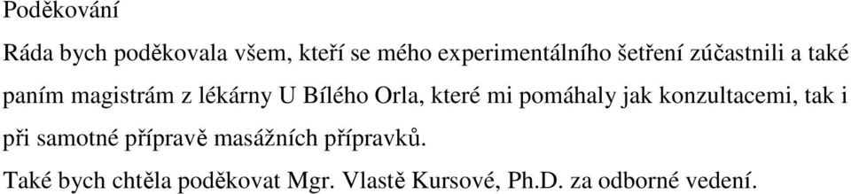 mi pomáhaly jak konzultacemi, tak i při samotné přípravě masážních