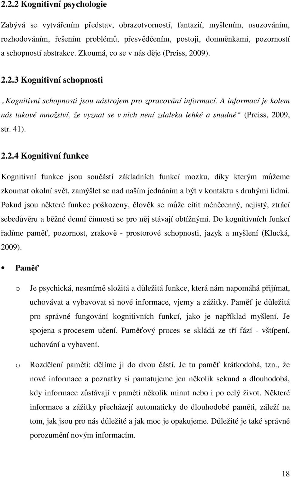 A informací je kolem nás takové množství, že vyznat se v nich není zdaleka lehké a snadné (Preiss, 20