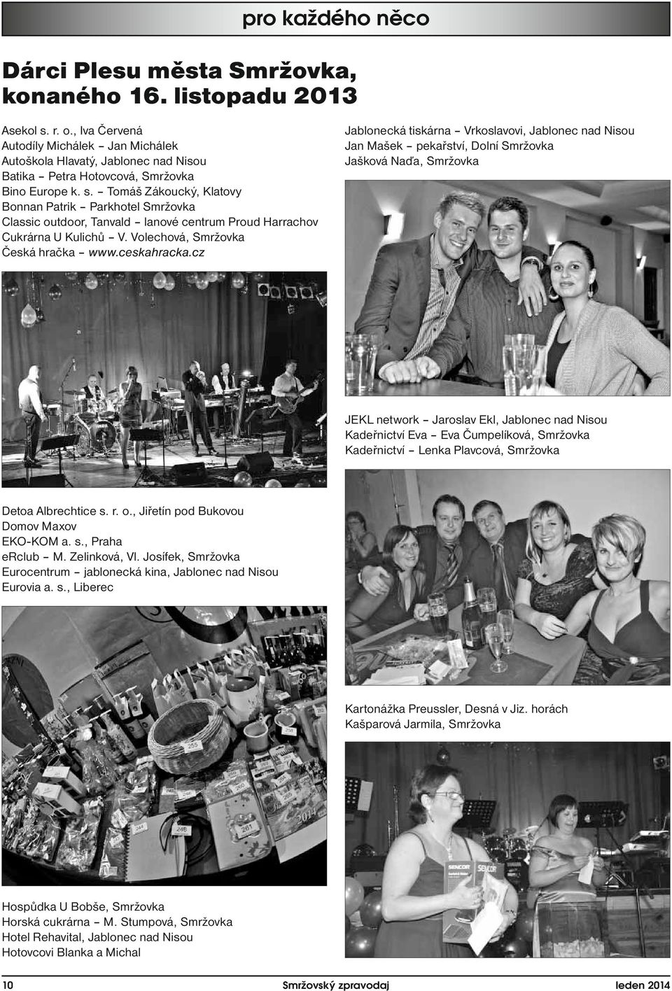Tomáš Zákoucký, Klatovy Bonnan Patrik Parkhotel Smržovka Classic outdoor, Tanvald lanové centrum Proud Harrachov Cukrárna U Kulichů V. Volechová, Smržovka Česká hračka www.ceskahracka.