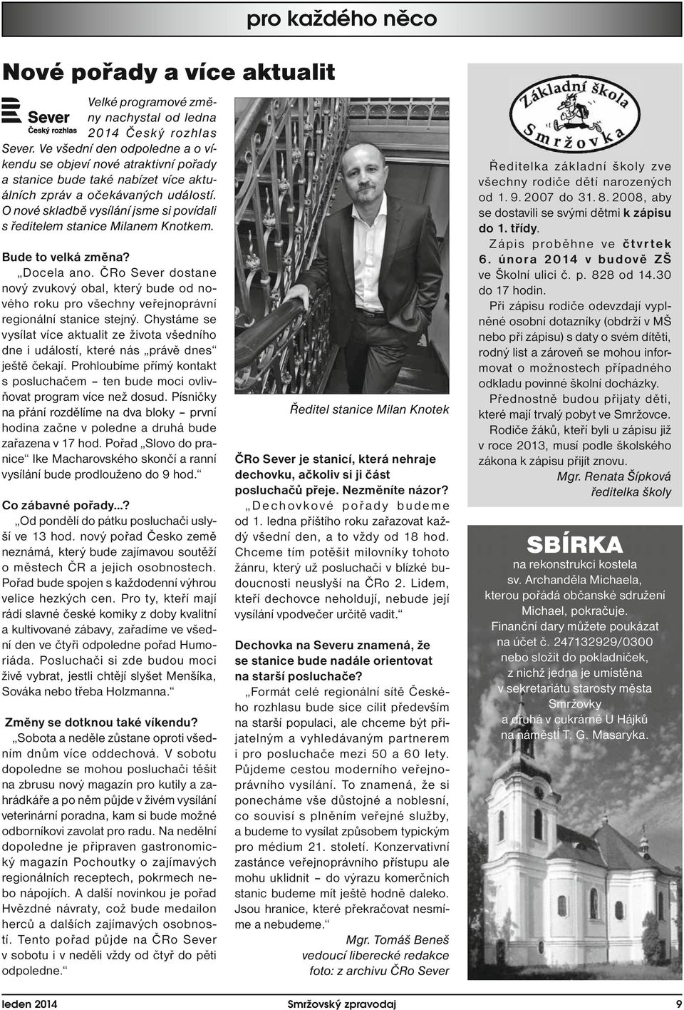 O nové skladbě vysílání jsme si povídali s ředitelem stanice Milanem Knotkem. Bude to velká změna? Docela ano.